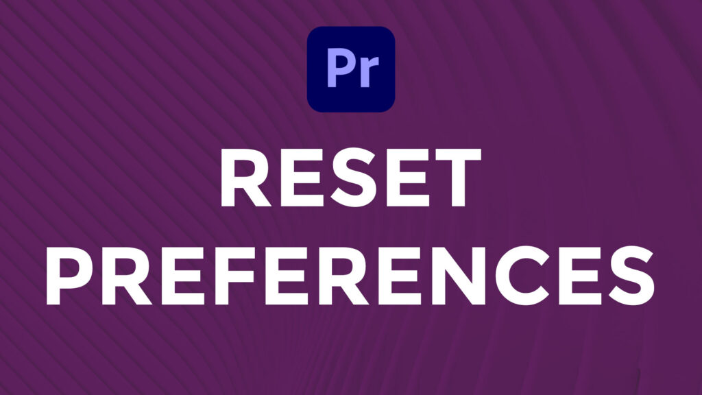 Reset Preferences Adobe Premiere Pro